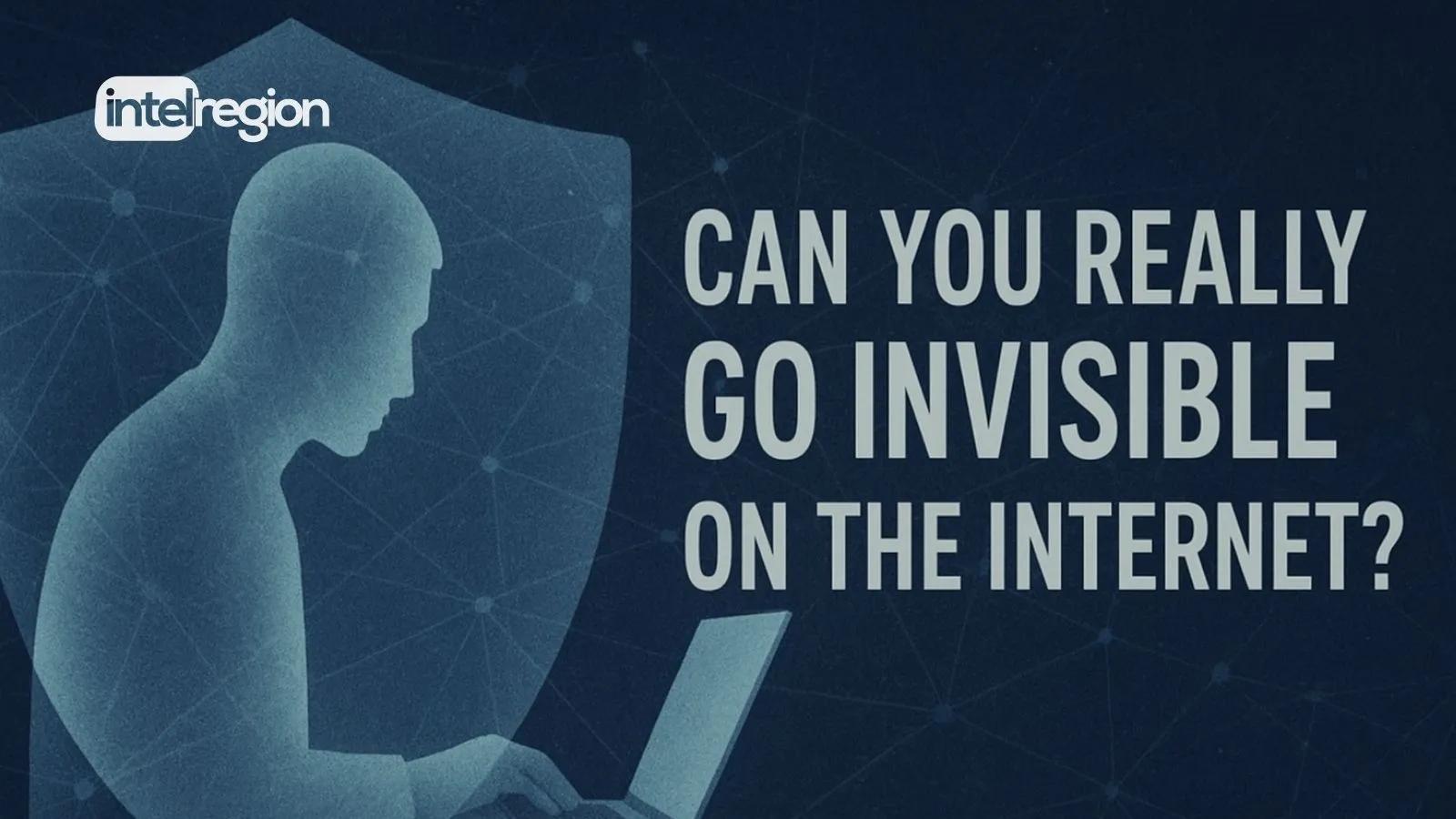 Go Invisible Can You Really Go Invisible on the Internet? The Truth About Chrome ...